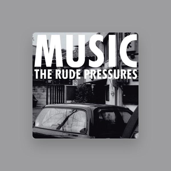 THE RUDE PRESSURES