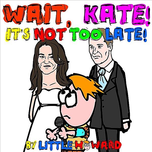 Wait, Kate! It's Not Too Late!