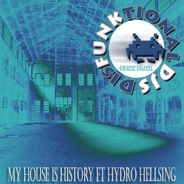 My House Is History Ft Hydro Hellsing