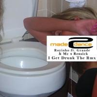 I Get Drunk (Royalistic Remix) [feat. Grande & Mc 4 Rensick]
