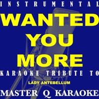 Wanted You More (Originally Performed By Lady Antebellum) [Karaoke Version]