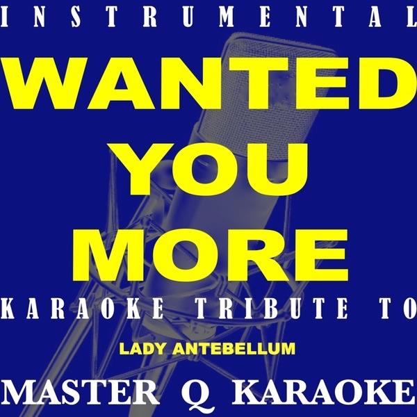 Wanted You More (Originally Performed By Lady Antebellum) [Karaoke Version]