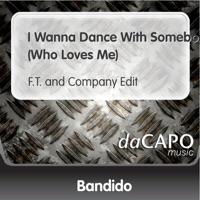 I Wanna Dance With Somebody (Who Loves Me) [F.T. and Company Edit]