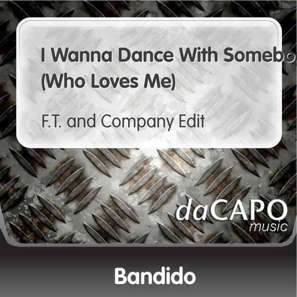 I Wanna Dance With Somebody (Who Loves Me) [F.T. and Company Edit]