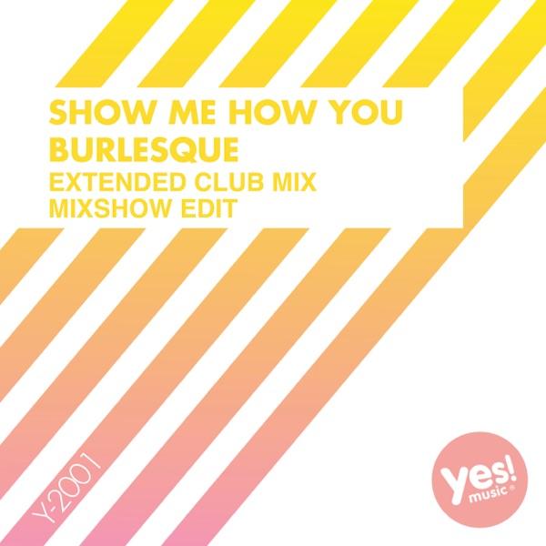 Show Me How You Burlesque (xtended Club Mix)