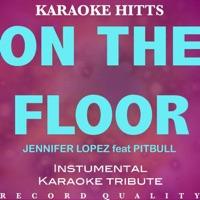 On the Floor (In the Style of Jennifer Lopez & Pitbull) [Karaoke Version]