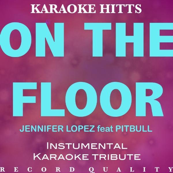 On the Floor (In the Style of Jennifer Lopez & Pitbull) [Karaoke Version]