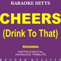 Cheers (Drink to That) [In the Style of Rihanna] {Karaoke Version/Instrumental}