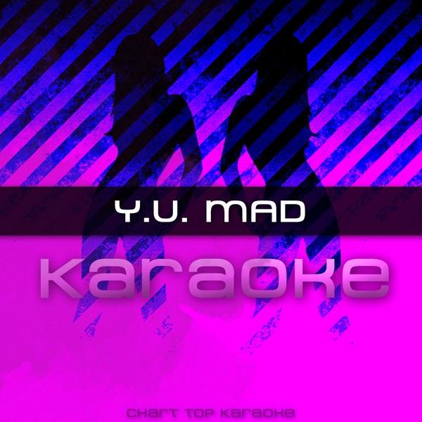Y.U. MAD (In the Style of Birdman feat. Nicki Minaj & Lil Wayne) [Karaoke Version]