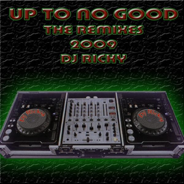 Up to No Good (DJ Ricky Vocal Electro Mix 2009)
