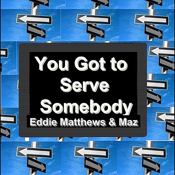 You Got To Serve Somebody