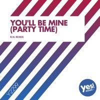 You'll Be Mine (Party Time) [R.N. Remix]