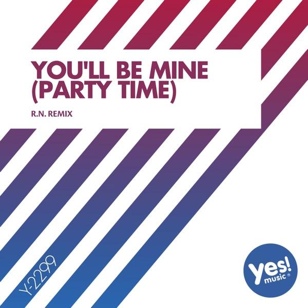 You'll Be Mine (Party Time) [R.N. Remix]