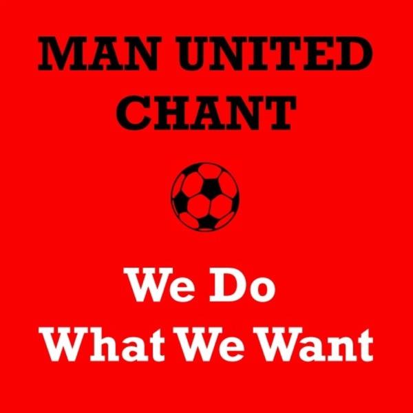 Manchester United Chant - We Do What We Want