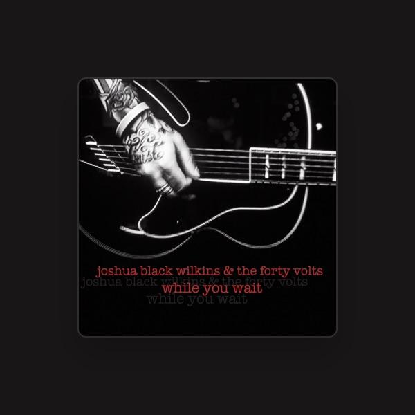 Joshua Black Wilkins & The Forty Volts