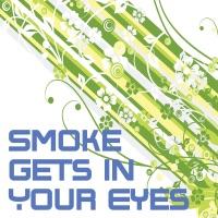 Smoke Gets In Your Eyes