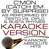 C'mon (Catch Em By Surprise) (As Performed By Tiesto vs. Diplo & Busta Rhymes) Karaoke Version
