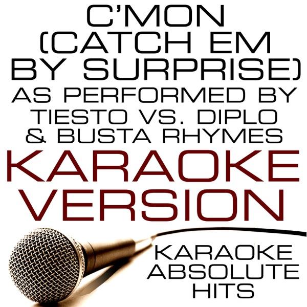 C'mon (Catch Em By Surprise) (As Performed By Tiesto vs. Diplo & Busta Rhymes) Karaoke Version