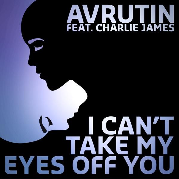 I Can't Take My Eyes Off You (Off You) [Radio Edit] {feat. Charlie James}