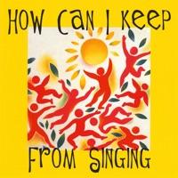 How Can I Keep from Singing