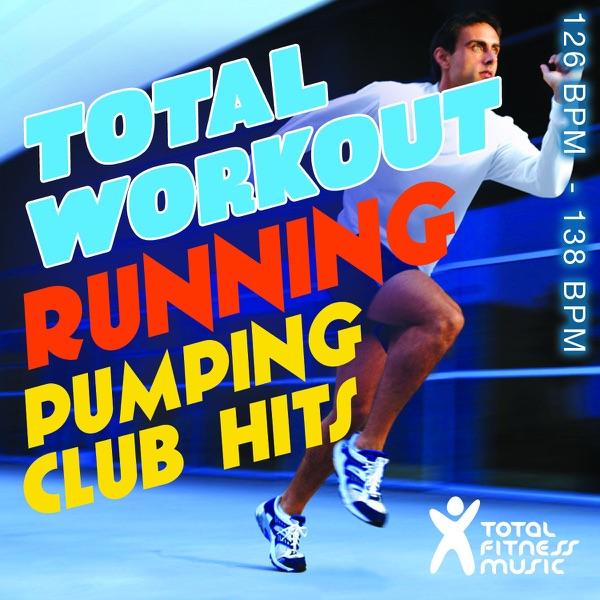 Total Workout Running: Pumping Club Hits (Continuous Mix)