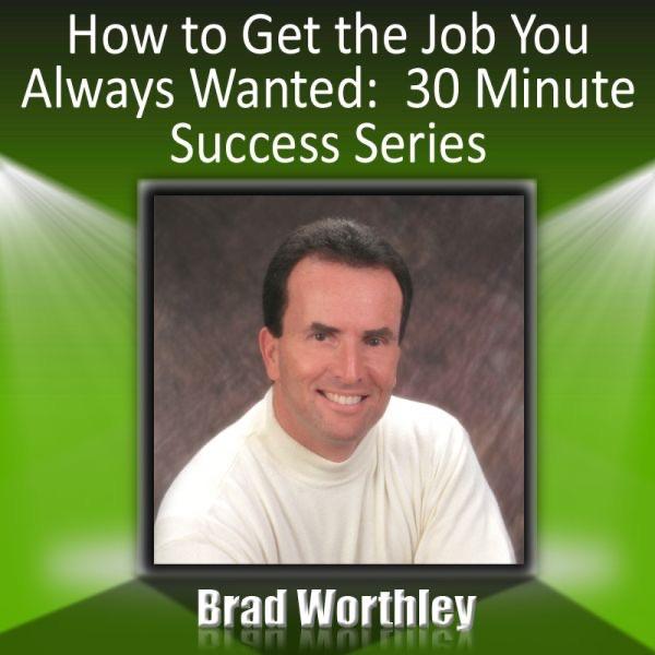How To Get The Job You Always Wanted: 30 Minute Success Series