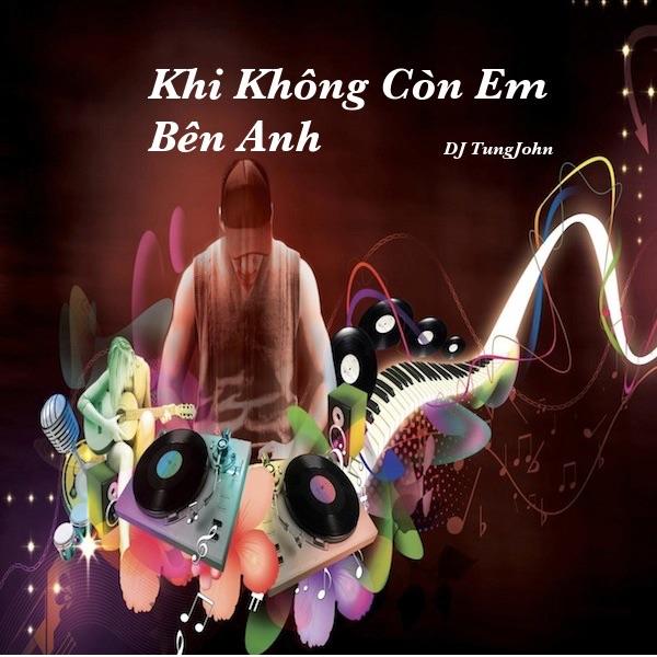 Khi Khong Con Em Ben Anh - DJ
