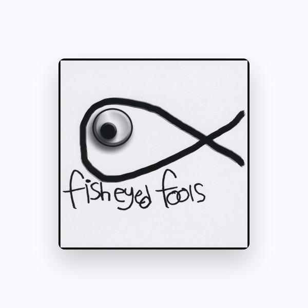 Fisheyed Fools