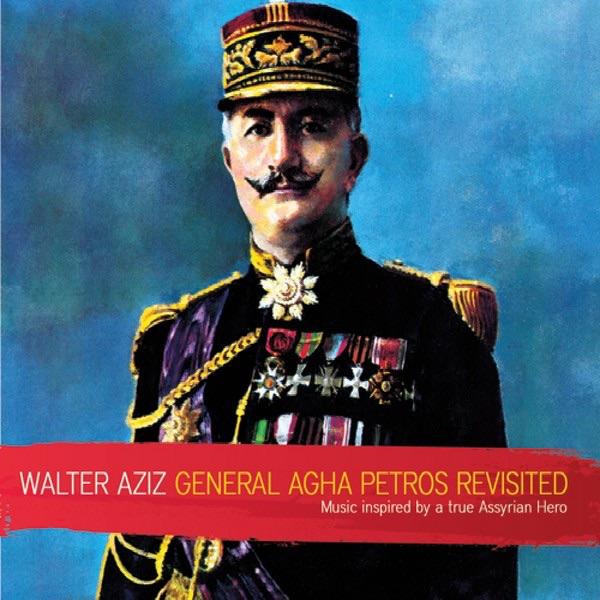 General Agha Petros (feat. Adonee Odisho, Simon Kaplo, Shabeh Lawando, Salim Sefo, Ramsen Sheeno, Ninos David, Ninorta, Lazar Malko, Munadhel Tomika, Jowan David, Gina Gindo Kena, George Gindo, Talal Graish and Tony Gabriel)
