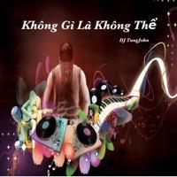Khong Gi La Khong The - DJ