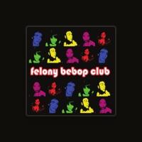 Felony Bebop Club