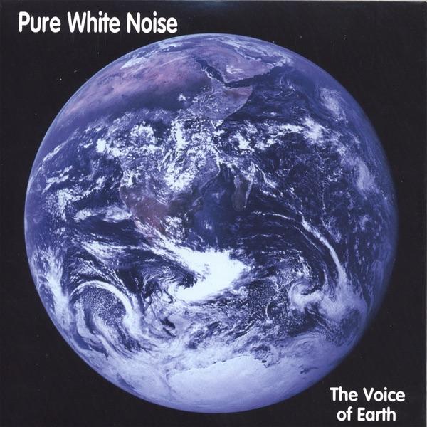 Pure White Noise: The Voice of Earth