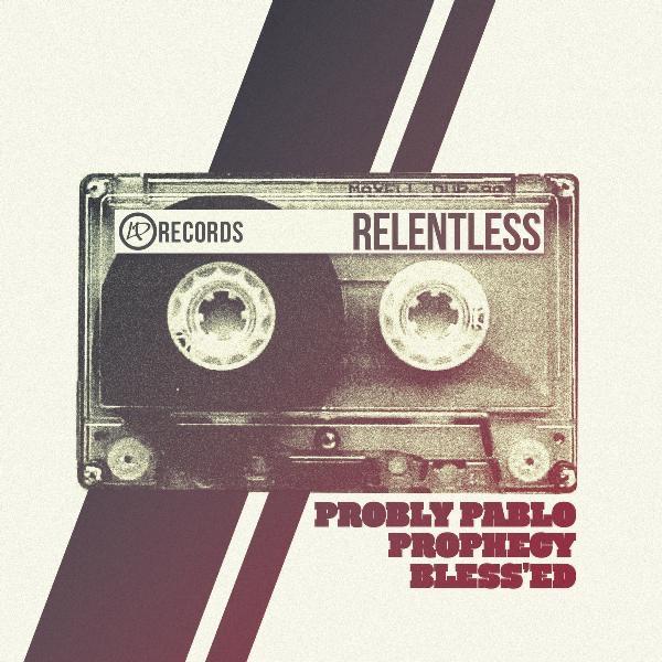 Relentless (feat. Prophecy, Probly Pablo & Bless'ed)