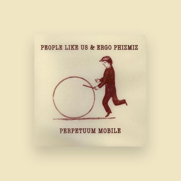People Like Us & Ergo Phizmiz