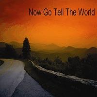 Now Go Tell the World
