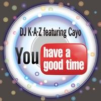 You Have a Good Time (feat. Cayo)