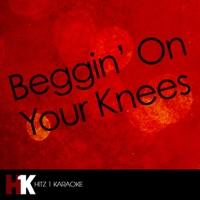 Beggin' On Your Knees (Karaoke Version)
