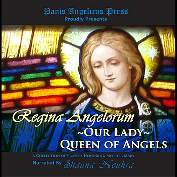 Regina Angelorum ~ Prayers for Our Lady Queen of Angels