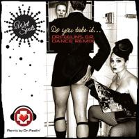 Do You Take It...? (Dr. Feelin's O.R. Dance Remix)