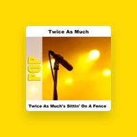 Twice As Much