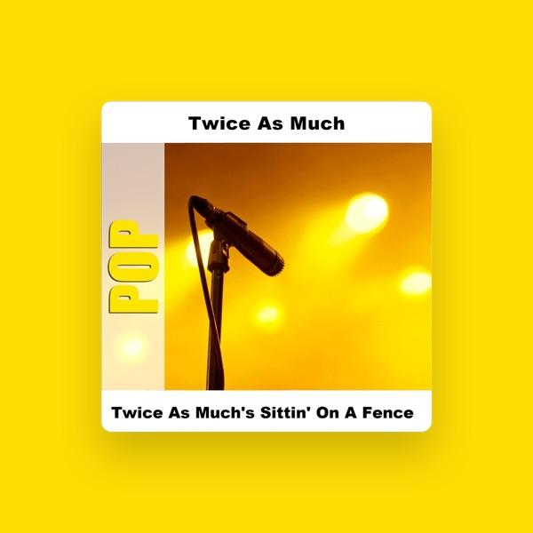 Twice As Much