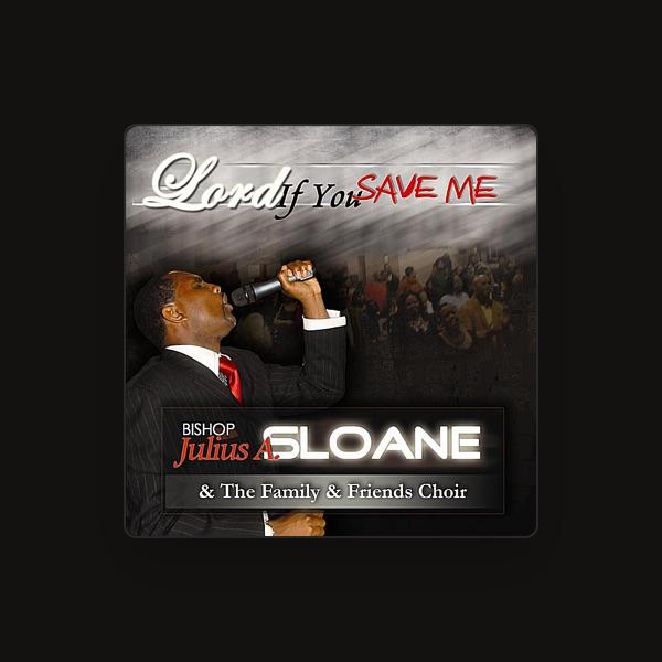 Bishop Julius a Sloane & The Family and Friends Choir