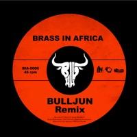 Brass In Africa BULLJUN Remix