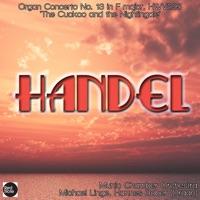 Organ Concerto No. 13 'The Cuckoo and the Nightingale' in F major, HWV295 : I. Larghetto - II. Allegro - III. Larghetto - IV. Allegro