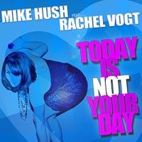 Today Is Not Your Day (Radio Edit) (feat. feat. Rachel Vogt)