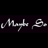 Maybe So