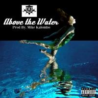 Above the Water (Produced By Mike Kalombo)