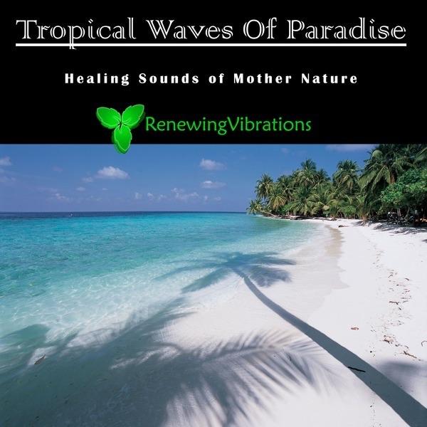 Tropical Waves of Paradise. Healing Sounds of Mother Nature. Great for Relaxation, Meditation, Sound Therapy and Sleep.