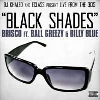 Black Shades (DJ Khaled and E-Class Present ) [feat. Ball Greezy & Billy Blue]