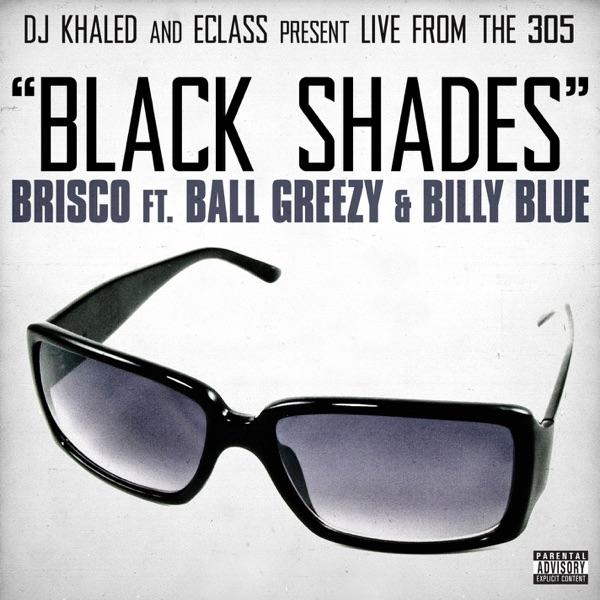 Black Shades (DJ Khaled and E-Class Present ) [feat. Ball Greezy & Billy Blue]